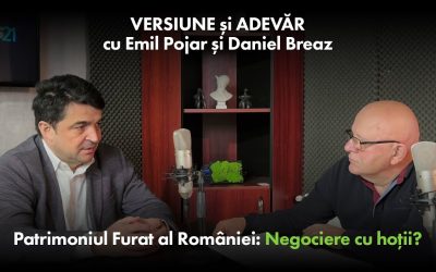 Patrimoniul Furat al României: Negociere cu Hoții? Versiune și Adevăr cu Emil Pojar și Daniel Breaz
